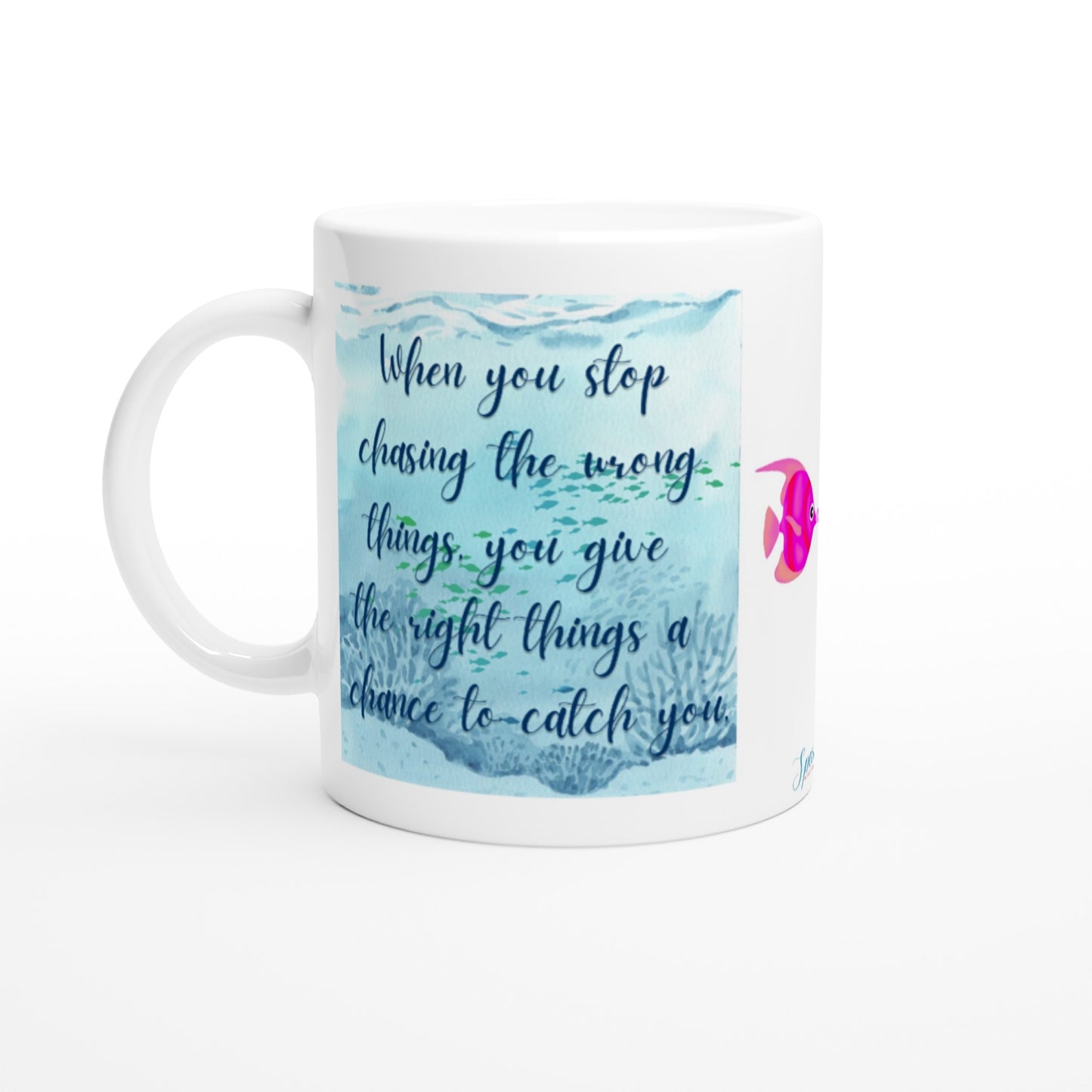 "When you stop chasing the wrong things" 11 oz. Mug front view
