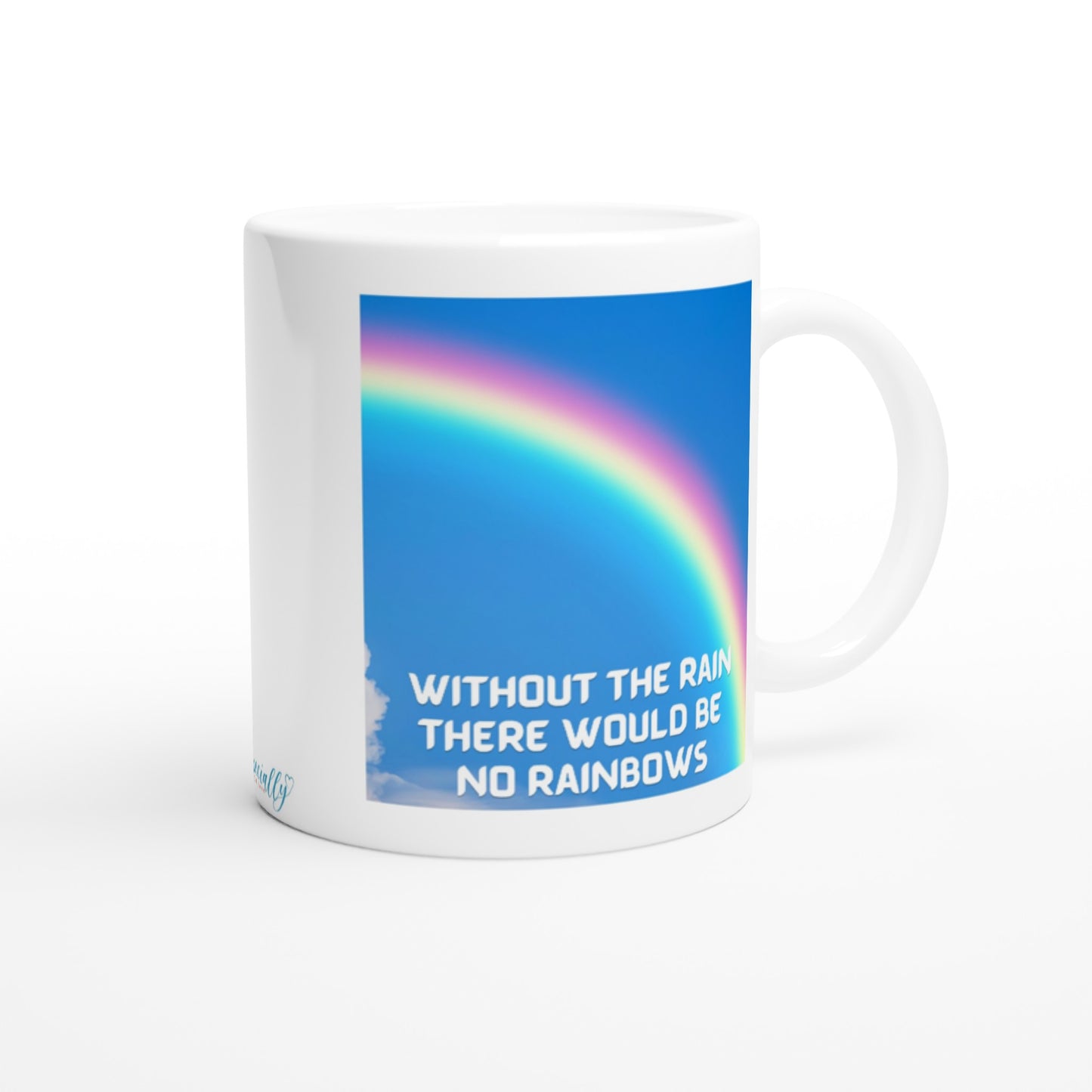 "Without the rain there would be no rainbows." 11 oz. Mug back view