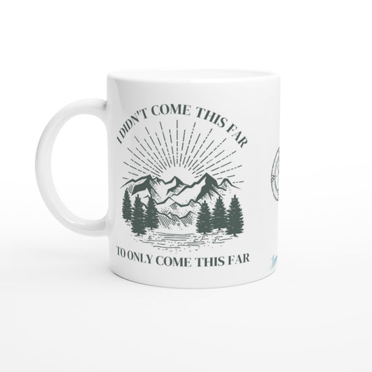 "I didn't come this far to only come this far" 11 oz. Mug front view