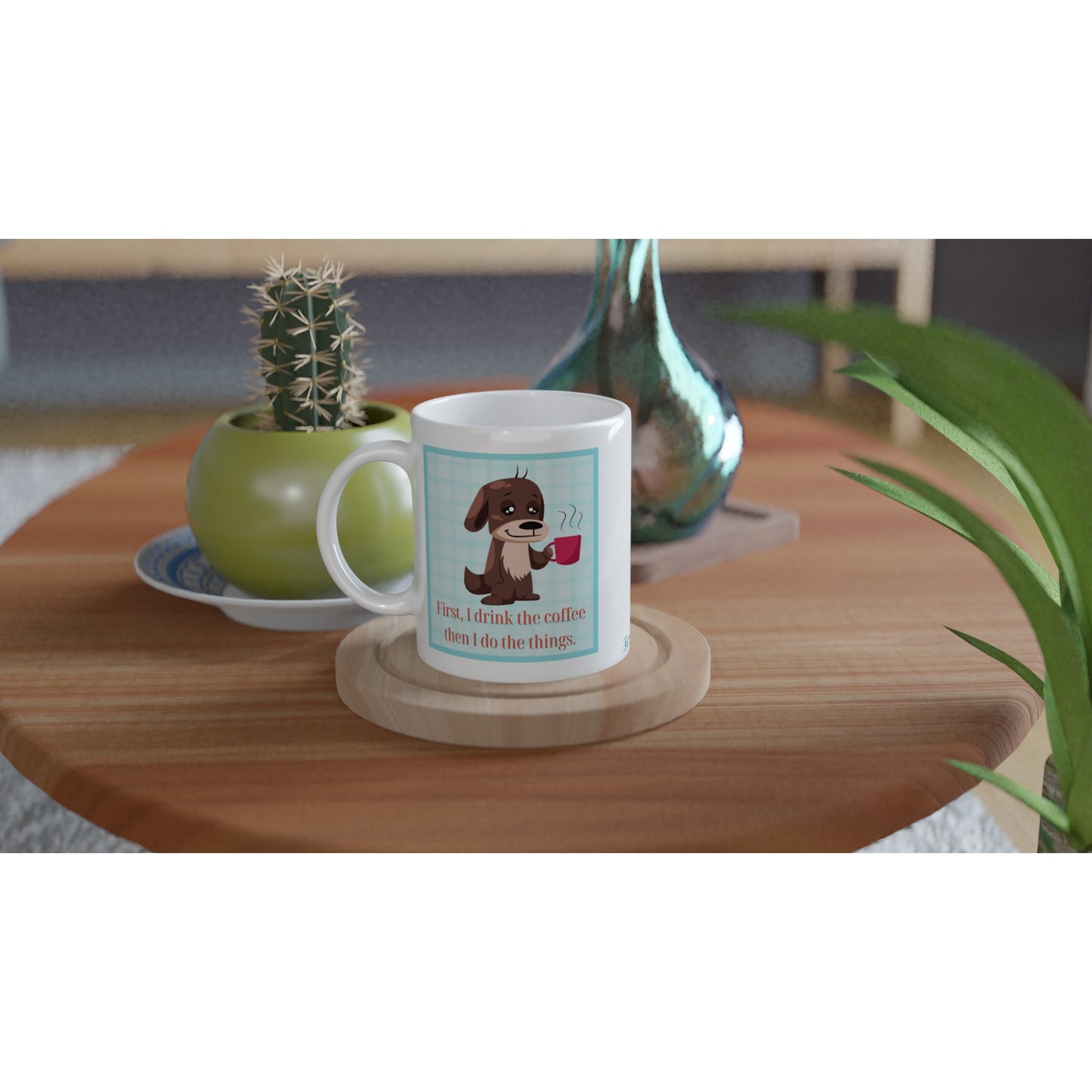 "First, I drink the coffee then I do the things" 11 oz. Mug