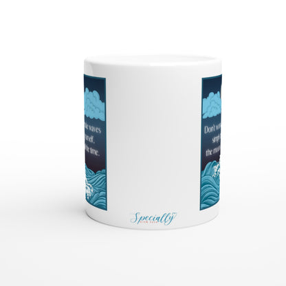 "Don't worry about making waves" 11 oz. Mug side view