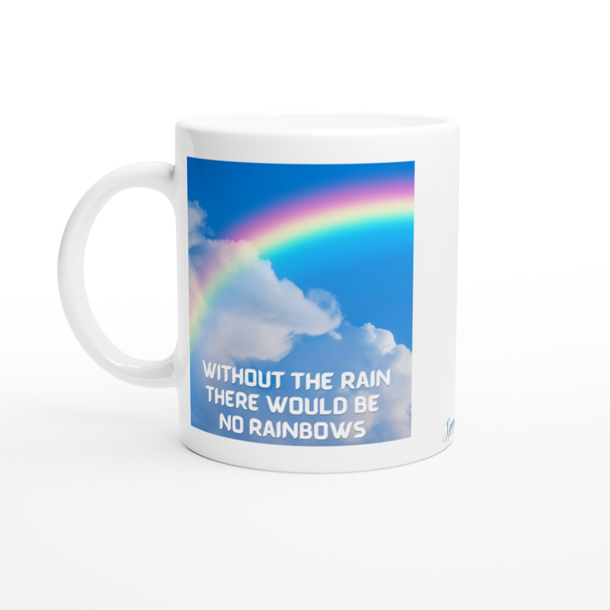 "Without the rain there would be no rainbows." 11 oz. Mug front view